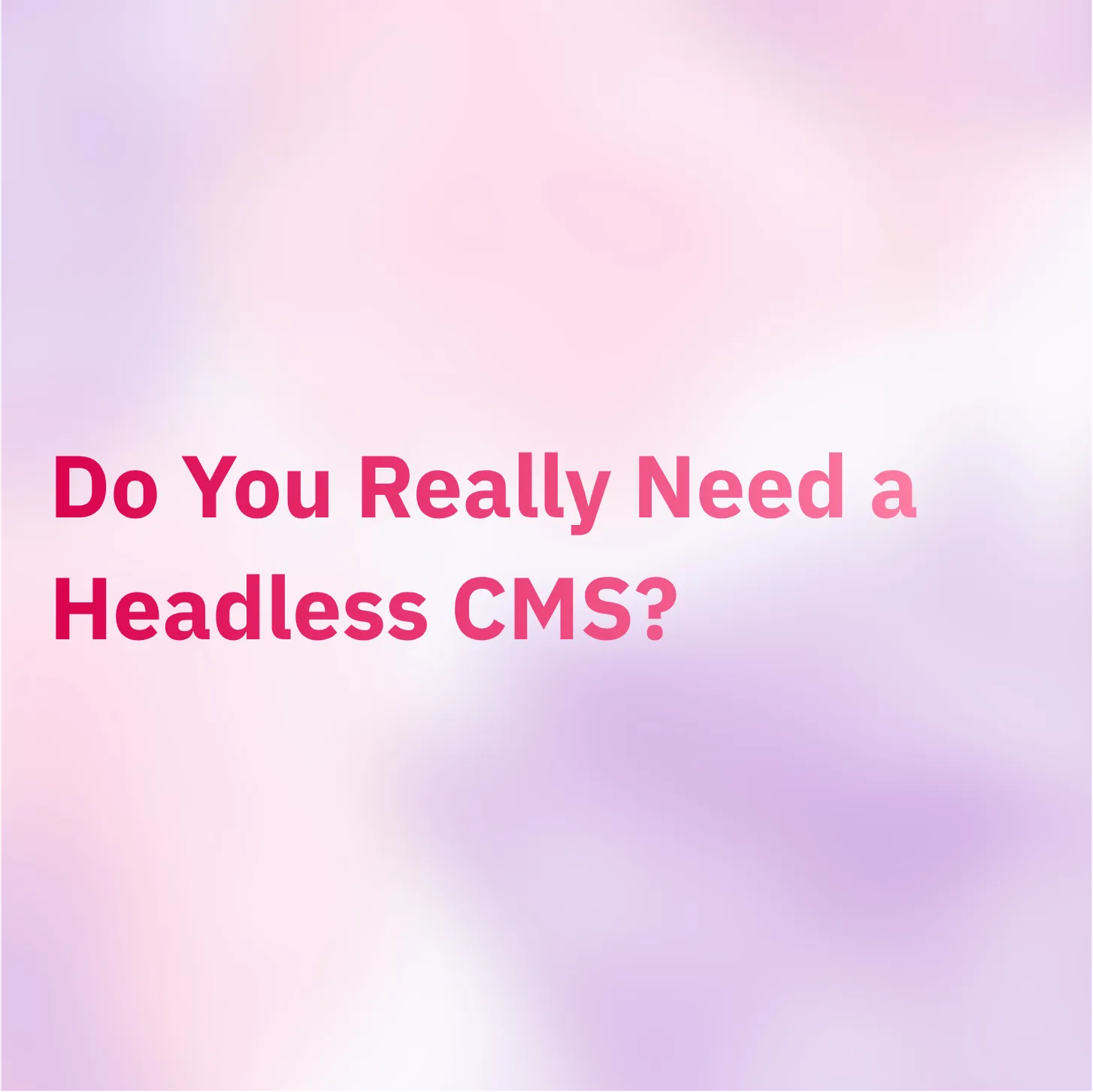 do you need a headless CMS.png